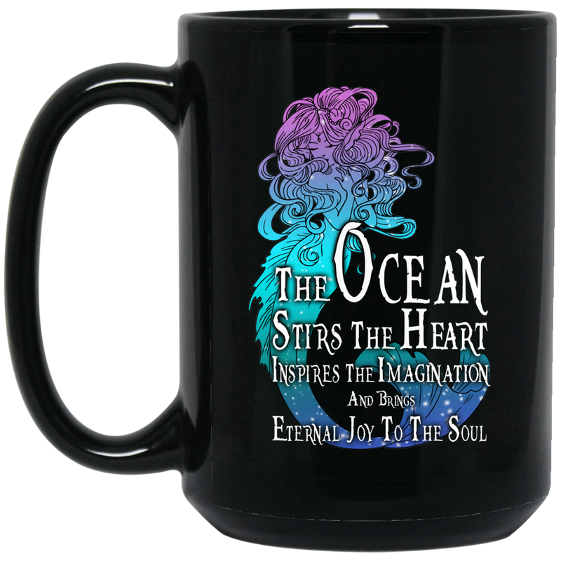 Mermaid Coffee Mug  The Ocean Stirs The Heart Inspires The Imagination And Brings 11oz - 15oz Black Mug