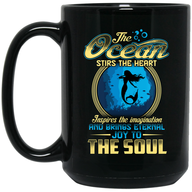 Mermaid Coffee Mug The Ocean Stirs The Heart Inspires The Imagination Brings Eternal Joy To Soul 11oz - 15oz Black Mug