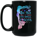 Mermaid Coffee Mug The Sea Once It Casts Its Spell Hold One In Its Net Forever Starfish Mermaid 11oz - 15oz Black Mug