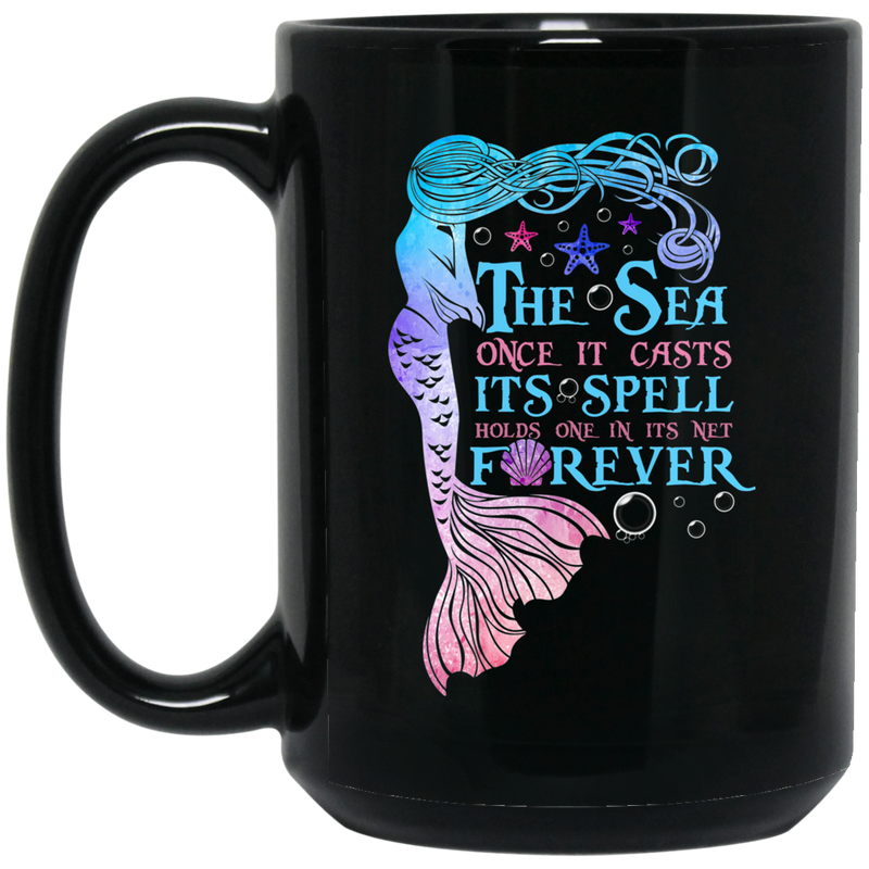 Mermaid Coffee Mug The Sea Once It Casts Its Spell Hold One In Its Net Forever Starfish Mermaid 11oz - 15oz Black Mug