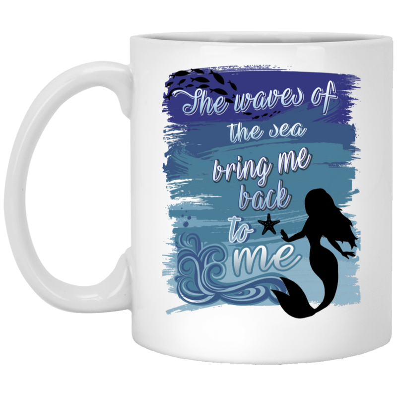 Mermaid Coffee Mug The Waves Of The Sea Bring Me Back To Me 11oz - 15oz White Mug