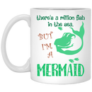 Mermaid Coffee Mug There's A Milion Fish In The Sea But I'm A Mermaid 11oz - 15oz White Mug