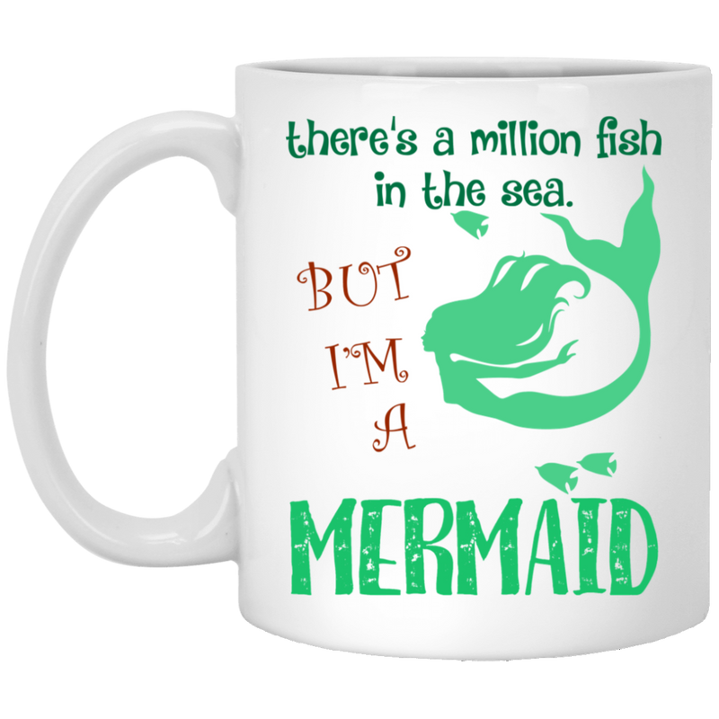 Mermaid Coffee Mug There's A Milion Fish In The Sea But I'm A Mermaid 11oz - 15oz White Mug