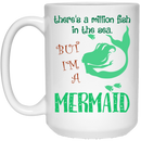 Mermaid Coffee Mug There's A Milion Fish In The Sea But I'm A Mermaid 11oz - 15oz White Mug