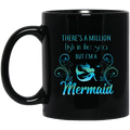 Mermaid Coffee Mug There's A Million Fish In The Sea But I'm A Mermaid Shirt 11oz - 15oz Black Mug