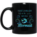 Mermaid Coffee Mug There's A Million Fish In The Sea But I'm A Mermaid Shirt 11oz - 15oz Black Mug