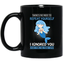 Mermaid Coffee Mug There's No Need To Repeat Yourself I Ingnored You Blue Mermaid Princess 11oz - 15oz Black Mug