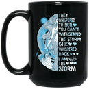 Mermaid Coffee Mug They Whispered To Her You Can't Withstand The Storm I Am The Storm 11oz - 15oz Black Mug