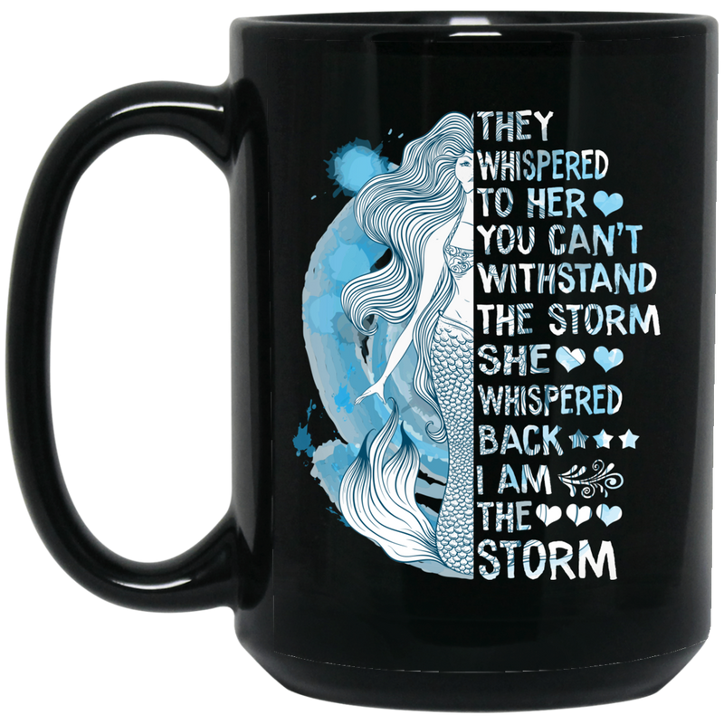 Mermaid Coffee Mug They Whispered To Her You Can't Withstand The Storm I Am The Storm 11oz - 15oz Black Mug