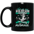 Mermaid Coffee Mug This Is My Human Costume In Reality I'm A Mermaid Halloween 11oz - 15oz Black Mug