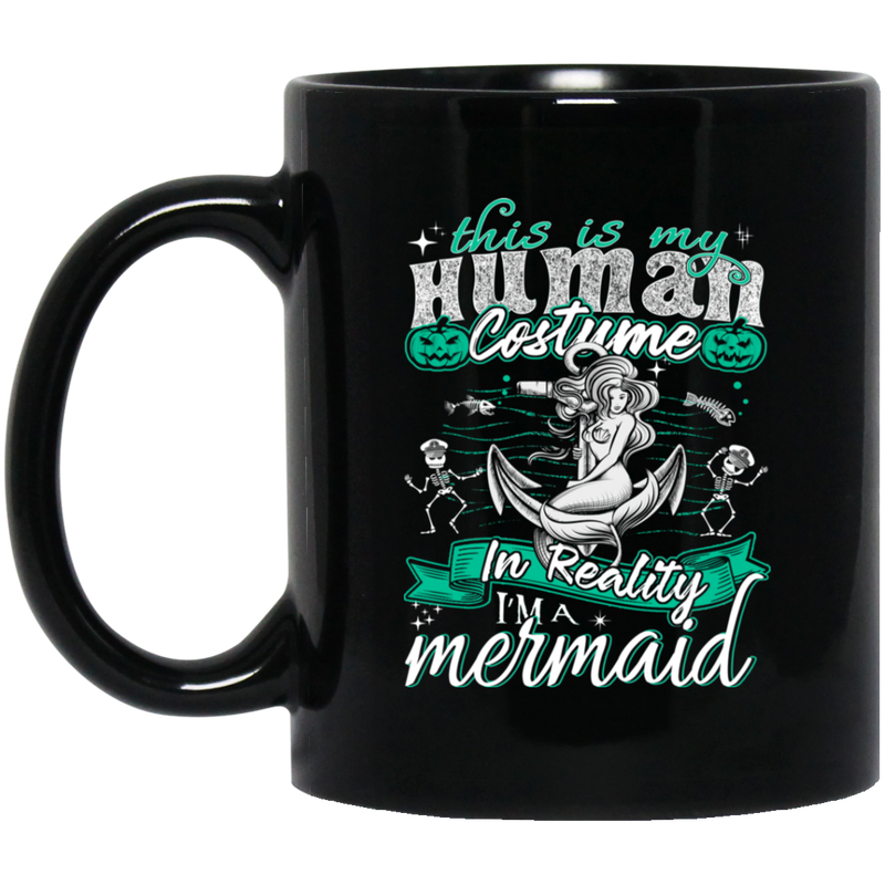 Mermaid Coffee Mug This Is My Human Costume In Reality I'm A Mermaid Halloween 11oz - 15oz Black Mug
