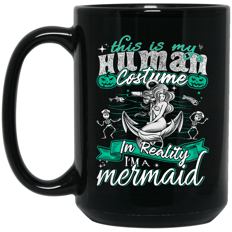 Mermaid Coffee Mug This Is My Human Costume In Reality I'm A Mermaid Halloween 11oz - 15oz Black Mug