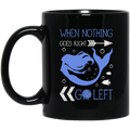 Mermaid Coffee Mug When Nothing Goes Right Go Left 11oz - 15oz Black Mug