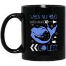Mermaid Coffee Mug When Nothing Goes Right Go Left 11oz - 15oz Black Mug