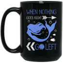 Mermaid Coffee Mug When Nothing Goes Right Go Left 11oz - 15oz Black Mug