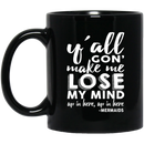 Mermaid Coffee Mug Y'all Gon' Make Me Lose My Mind Up In Here Mermaids 11oz - 15oz Black Mug