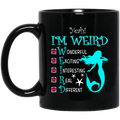 Mermaid Coffee Mug Yeah I Am Weird Wonderful Exciting Interesting Real Different Mermaid 11oz - 15oz Black Mug