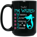 Mermaid Coffee Mug Yeah I Am Weird Wonderful Exciting Interesting Real Different Mermaid 11oz - 15oz Black Mug