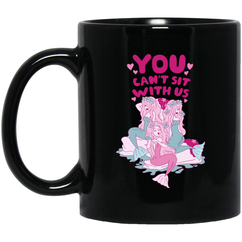 Mermaid Coffee Mug You Can't Sit With Us Mermaids Cute Funny Mermaid Lovers 11oz - 15oz Black Mug