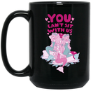 Mermaid Coffee Mug You Can't Sit With Us Mermaids Cute Funny Mermaid Lovers 11oz - 15oz Black Mug