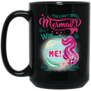 Mermaid Coffee Mug You Can't Spell Mermaid Without Me 11oz - 15oz Black Mug