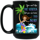 Mermaid Coffee Mug You Can't Stop The Waves But You Can Learn To Surf Mermaid Hawaii 11oz - 15oz Black Mug