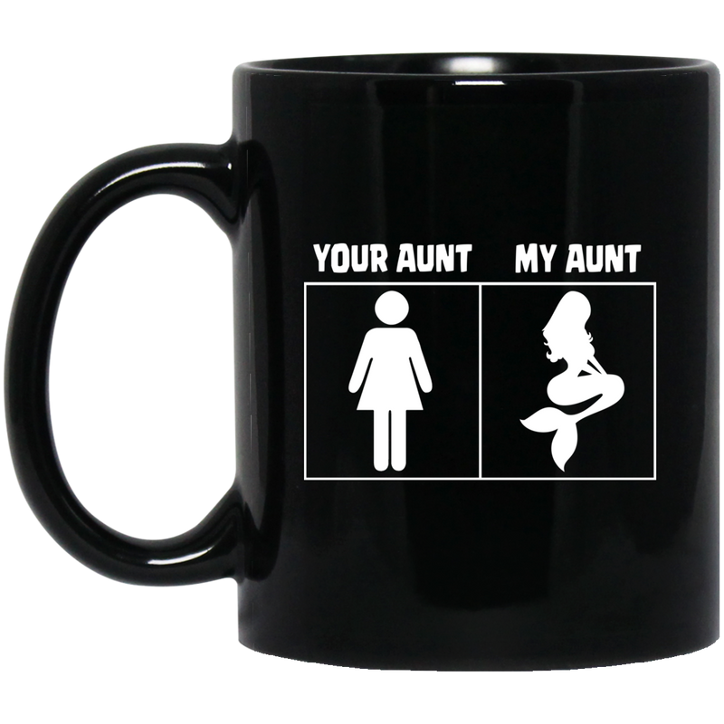 Mermaid Coffee Mug Your Aunt My Aunt Cute Mermaid 11oz - 15oz Black Mug