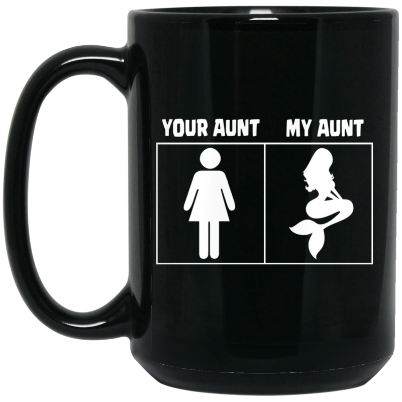 Mermaid Coffee Mug Your Aunt My Aunt Cute Mermaid 11oz - 15oz Black Mug