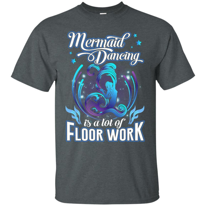 Mermaid Dancing Is A Lot of Floor Work Tshirt & Hoodie CustomCat