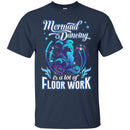 Mermaid Dancing Is A Lot of Floor Work Tshirt & Hoodie CustomCat