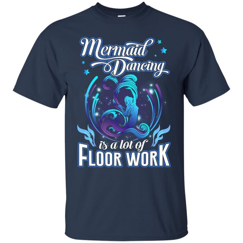 Mermaid Dancing Is A Lot of Floor Work Tshirt & Hoodie CustomCat