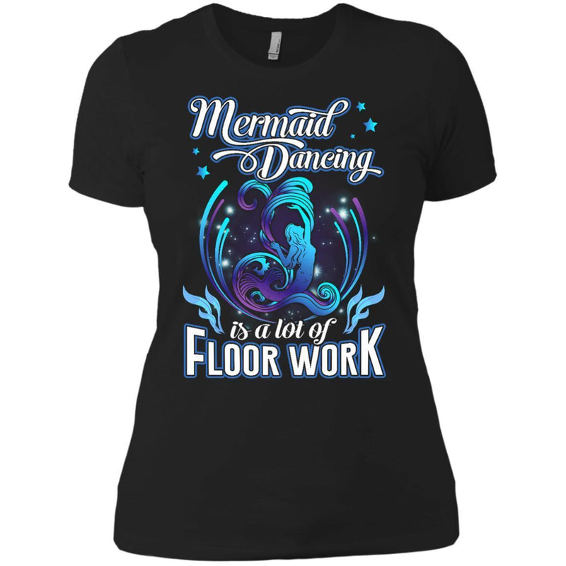Mermaid Dancing Is A Lot of Floor Work Tshirt & Hoodie CustomCat