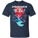 Mermaid T-Shirt After God Made Me He Said Ta Da For Funny Mermaid Lovers Gift Tee Shirt CustomCat