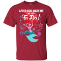 Mermaid T-Shirt After God Made Me He Said Ta Da For Funny Mermaid Lovers Gift Tee Shirt CustomCat