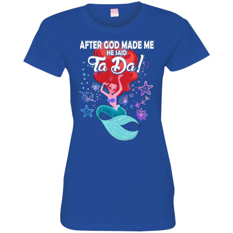 Mermaid T-Shirt After God Made Me He Said Ta Da For Funny Mermaid Lovers Gift Tee Shirt CustomCat