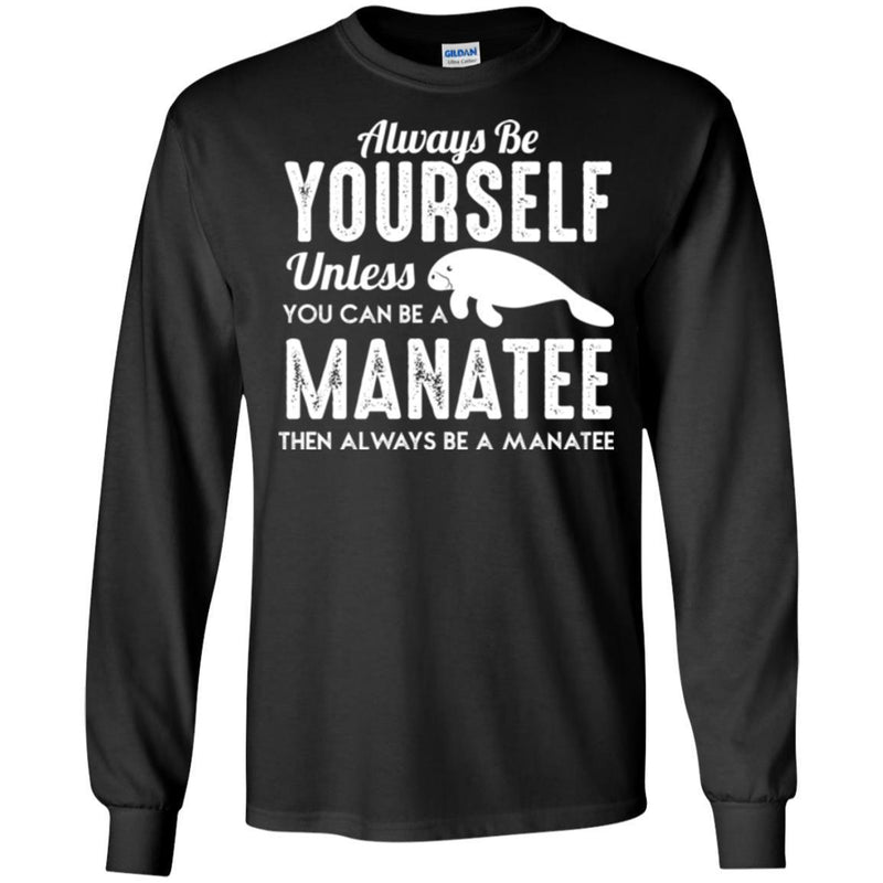 Mermaid T-Shirt Always Be Yourself Unless You Can Be A Manatee Then Always Gifts Tee Shirt CustomCat