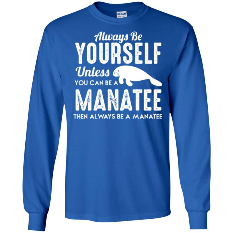 Mermaid T-Shirt Always Be Yourself Unless You Can Be A Manatee Then Always Gifts Tee Shirt CustomCat