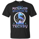 Mermaid T-Shirt Blue Purple Colorful Mermaid I Was A Mermaid Before It Got Trendy Tee Gifts CustomCat