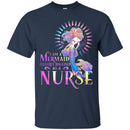 Mermaid T-Shirt Colorful Mermaid I Am A Mermaid Cleverly Disguised As A Nurse Tee Gifts Tee Shirt CustomCat