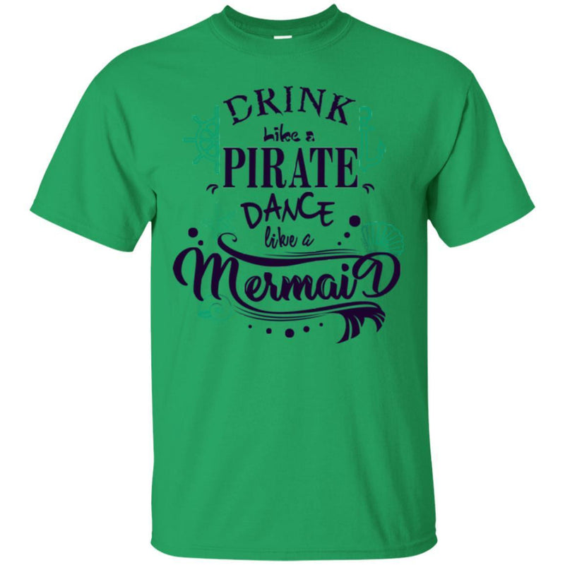 Mermaid T-Shirt Drink Like A Pirate Dance Like A Mermaid For Funny Tee Gifs To Mermaid Lovers CustomCat