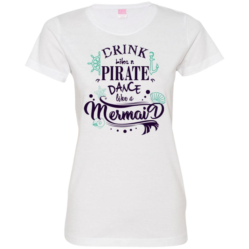 Mermaid T-Shirt Drink Like A Pirate Dance Like A Mermaid For Funny Tee Gifs To Mermaid Lovers CustomCat