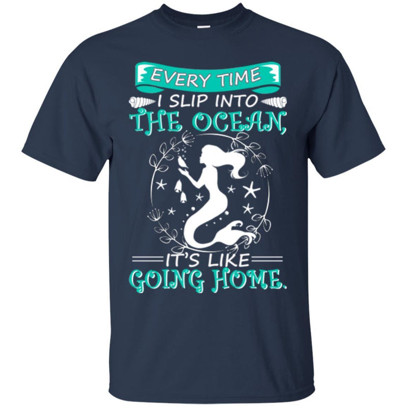 Mermaid T-Shirt Every Time I Slip Into The Ocean It's Like Going Home Mermaid T-Shirt CustomCat