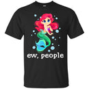 Mermaid T-Shirt Ew People Mermaid Saying For Funny Gifts Tee Gifts T-Shirt CustomCat