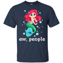 Mermaid T-Shirt Ew People Mermaid Saying For Funny Gifts Tee Gifts T-Shirt CustomCat