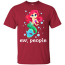 Mermaid T-Shirt Ew People Mermaid Saying For Funny Gifts Tee Gifts T-Shirt CustomCat