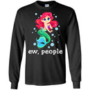 Mermaid T-Shirt Ew People Mermaid Saying For Funny Gifts Tee Gifts T-Shirt CustomCat