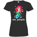 Mermaid T-Shirt Ew People Mermaid Saying For Funny Gifts Tee Gifts T-Shirt CustomCat