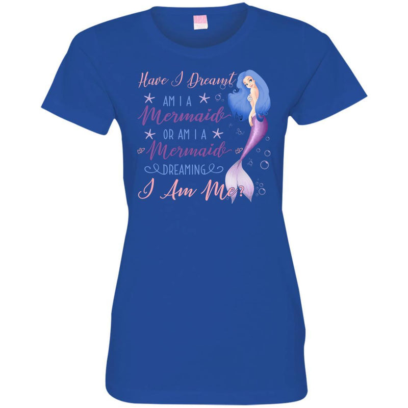 Mermaid T-Shirt Have I Dreamt Am I A Mermaid Or Am I A Mermaid Dreaming I Am Me Tees Shirts CustomCat