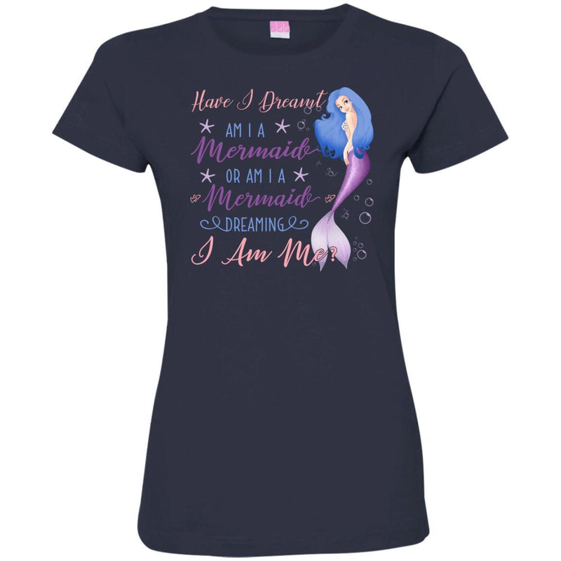 Mermaid T-Shirt Have I Dreamt Am I A Mermaid Or Am I A Mermaid Dreaming I Am Me Tees Shirts CustomCat