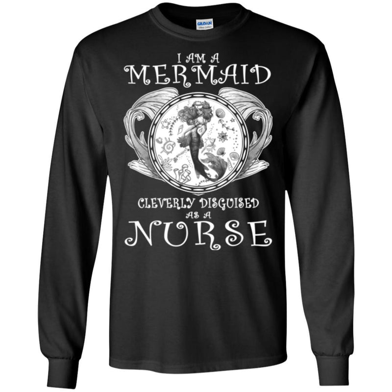 Mermaid T-Shirt I Am A Mermaid Cleverly Disguised As A Nurse Tee Gifts Tee Shirt CustomCat